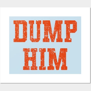 Dump Him Posters and Art